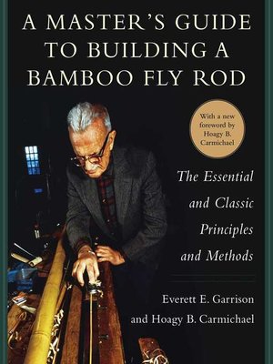 cover image of A Master's Guide to Building a Bamboo Fly Rod: the Essential and Classic Principles and Methods